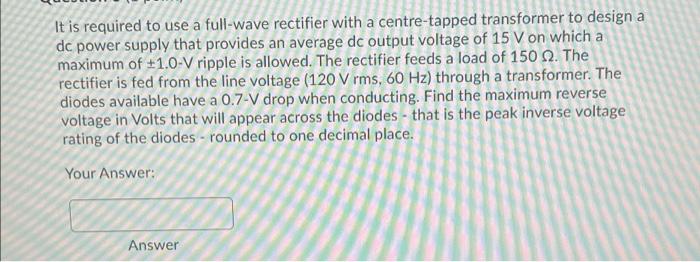 Solved It is required to use a full-wave rectifier with a | Chegg.com