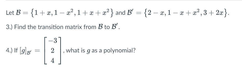 Solved Let B={1+x,1-x2,1+x+x2} ﻿and B'={2-x,1-x+x2,3+2x}.3.) | Chegg.com