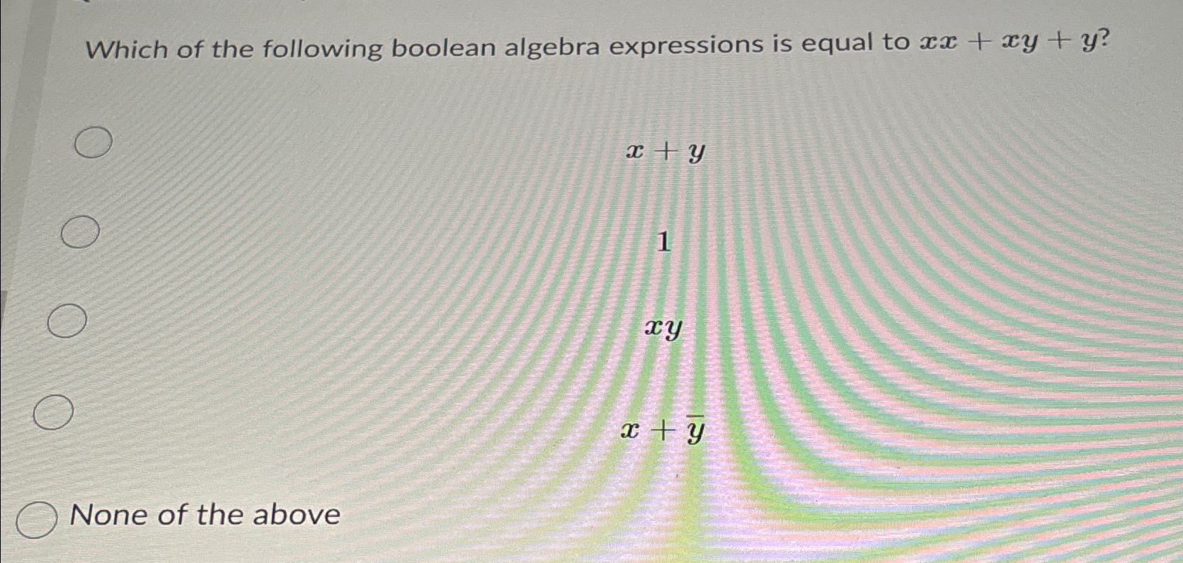 Solved Which of the following boolean algebra expressions is | Chegg.com