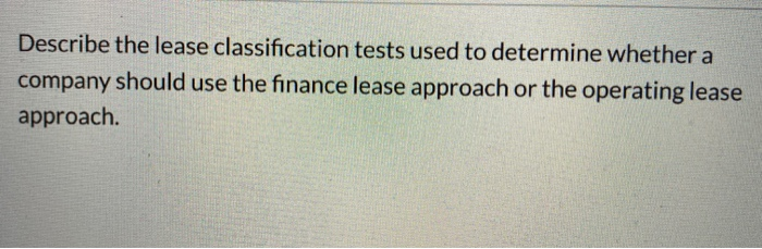 Solved Describe The Lease Classification Tests Used To | Chegg.com