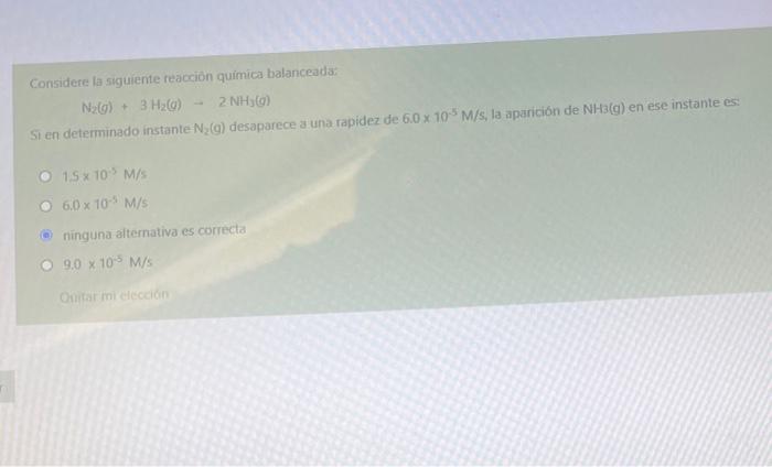 Considere la siguiente reacción química balanceada. Nz) 3H2(0) 2 NH (0) Si en determinado instante N (9) desaparece a una rap