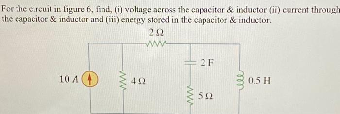 Solved For the circuit in figure 6, find, (i) voltage across | Chegg.com