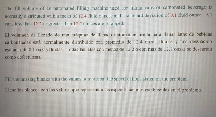 The fill volume of an automated filling machine used for filling cans of carbonated beverage is normally distributed with a m