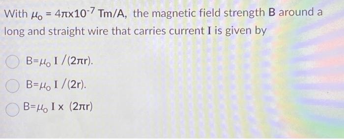 Solved With μ = 4x10-7 Tm/A, the magnetic field strength B | Chegg.com