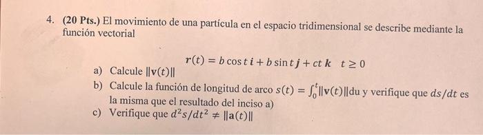 (20 Pts.) El movimiento de una partícula en el espacio tridimensional se describe mediante la función vectorial \[ r(t)=b \co