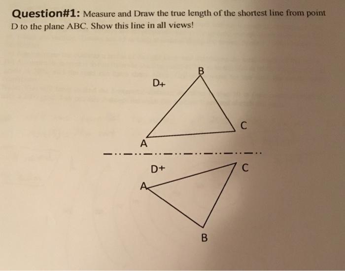 Solved Question#1: Measure and Draw the true length of the | Chegg.com
