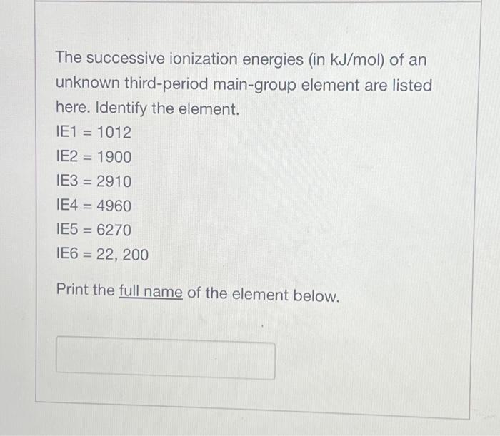 Solved The Successive Ionization Energies In Kj Mol Of An