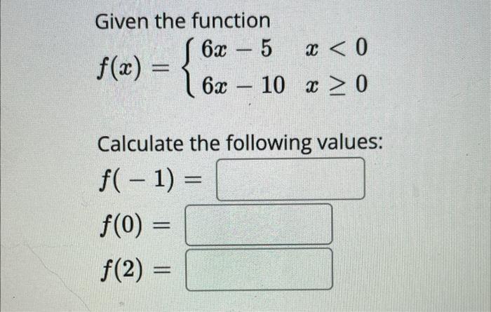 Solved Given the function 6x - 5 f(x) = { x