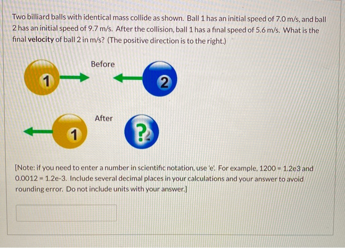 Solved Two billiard balls with identical mass collide as