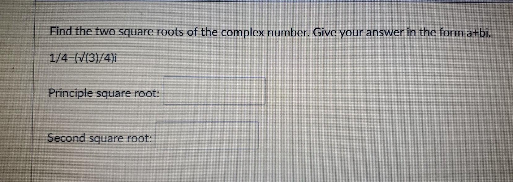 Solved Find the two square roots of the complex number. Give | Chegg.com
