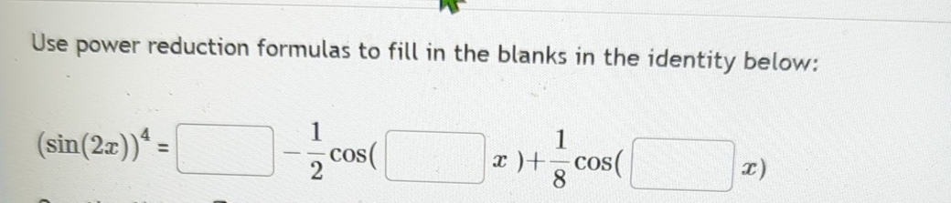 Solved Use power reduction formulas to fill in the blanks in | Chegg.com