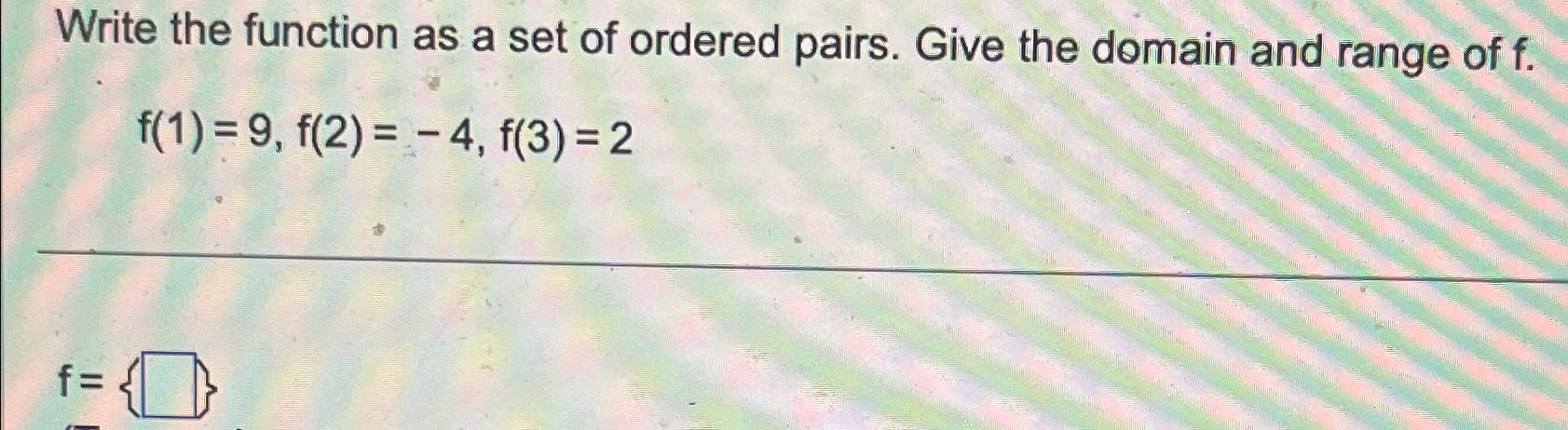 Solved Write the function as a set of ordered pairs. Give | Chegg.com