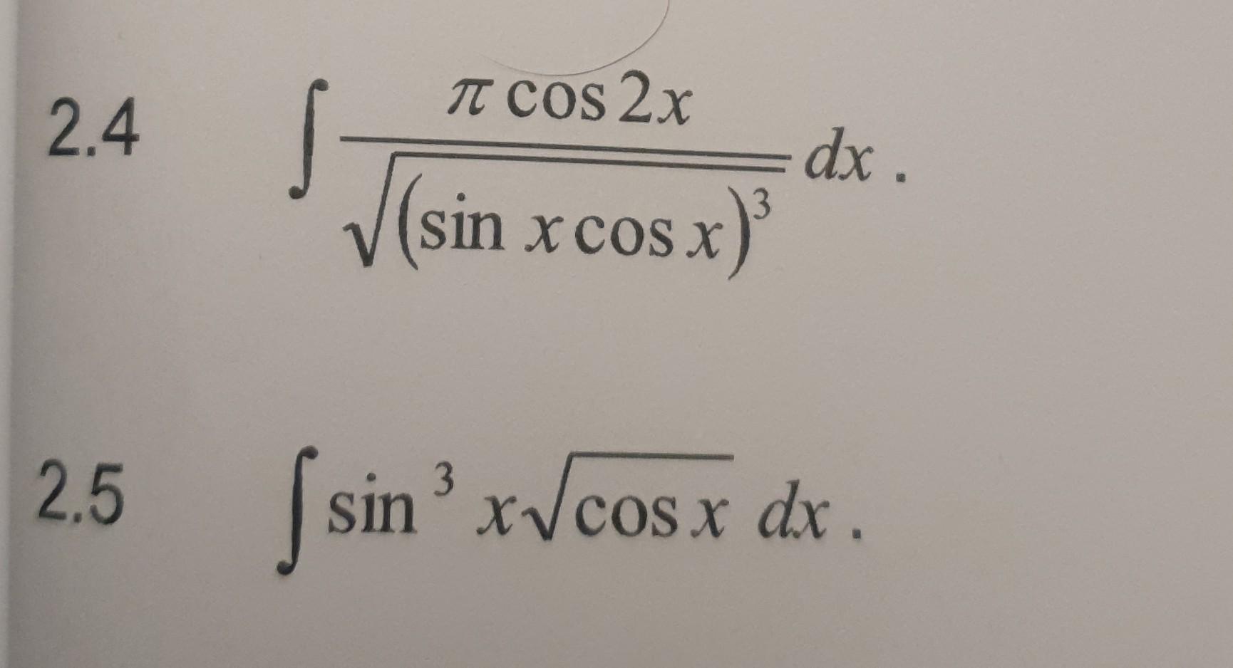 Solved 2.4?(sinxcosx)3?cos2xdx 2.5?sin3xcosxdx | Chegg.com