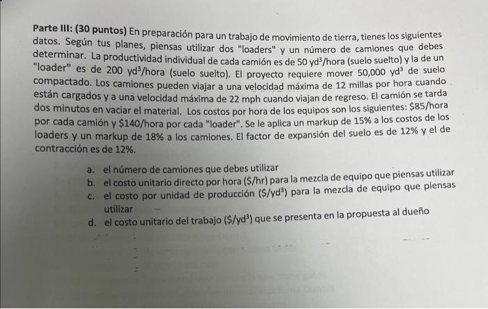 Parte III: ( 30 puntos) En preparación para un trabajo de movimiento de tierra, tienes los siguientes datos. Según tus planes