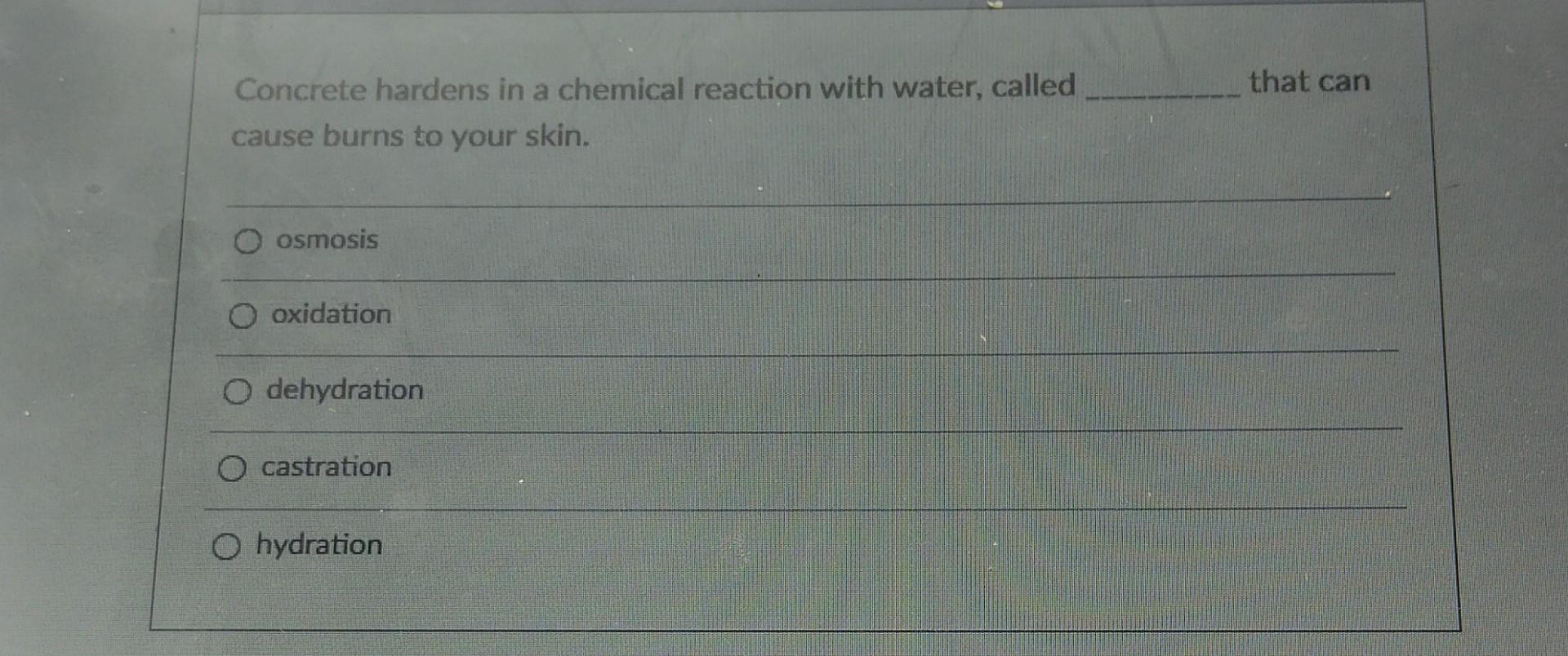 Solved Concrete hardens in a chemical reaction with water,