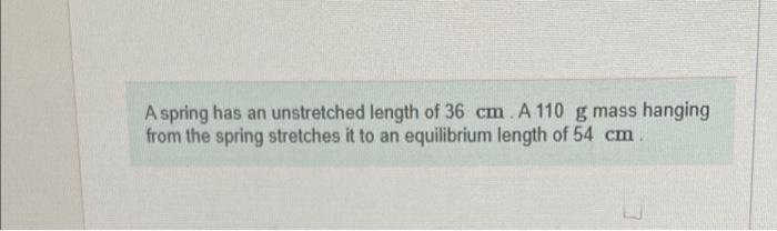 Solved A spring has an unstretched length of 36 cm.A110 g | Chegg.com