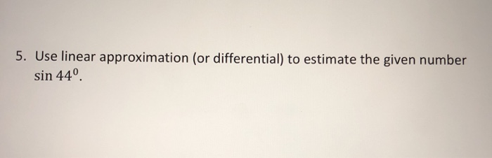 Solved 5. Use linear approximation (or differential) to | Chegg.com
