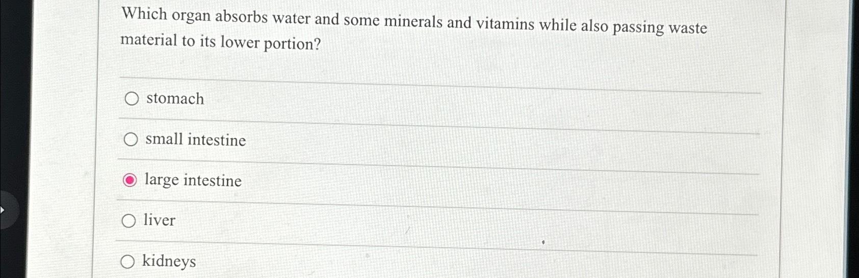Solved Which organ absorbs water and some minerals and
