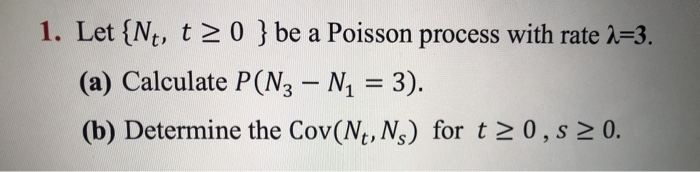 Solved 1. Let {Nt, t > 0 } be a Poisson process with rate | Chegg.com