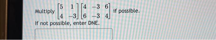 Multiply \( \left[\begin{array}{cc}5 & 1 \\ 4 & -3\end{array}\right]\left[\begin{array}{ccc}4 & -3 & 6 \\ 6 & -3 & 4\end{arra