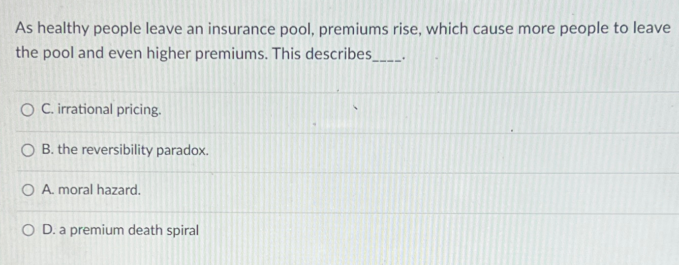 Solved As healthy people leave an insurance pool, premiums | Chegg.com