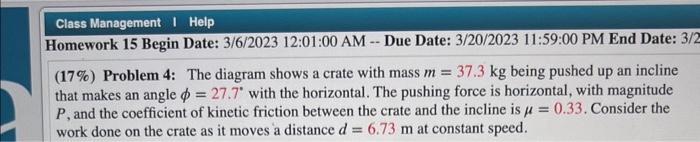 (17\%) Problem 4: The diagram shows a crate with mass \( m=37.3 \mathrm{~kg} \) being pushed up an incline that makes an angl