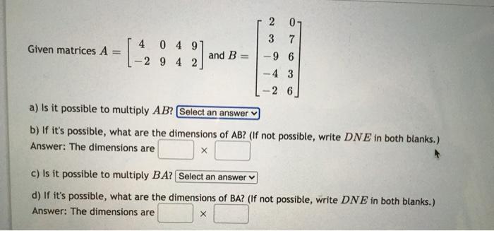Solved 2 3 Given matrices A 4 0 4 9 -2 9 4 2 and B 7 -96 -4 | Chegg.com