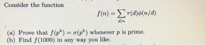 Solved Consider the function f(n)=∑d∣nτ(d)ϕ(n/d) (a) Prove | Chegg.com