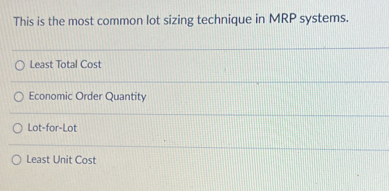 Solved This is the most common lot sizing technique in MRP