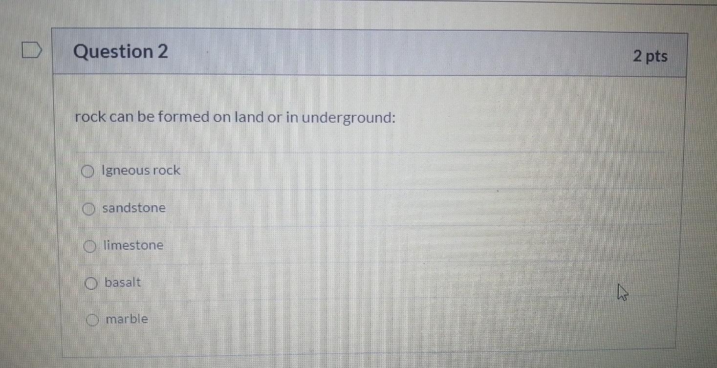 Solved Question 2 2 pts rock can be formed on land or in | Chegg.com