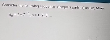 Solved Consider the following sequence. Complete parts (a) | Chegg.com