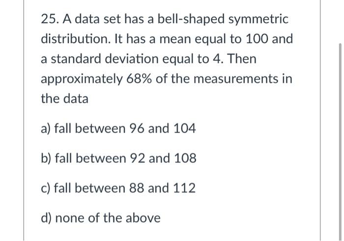 Solved 25. A data set has a bell-shaped symmetric | Chegg.com