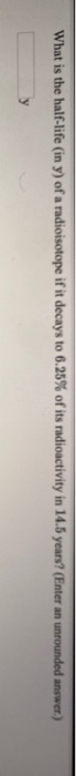 Solved What Is The Half life in Y Of A Radioisotope If It Chegg