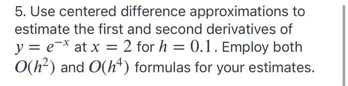 Solved 5. Use centered difference approximations to estimate | Chegg.com