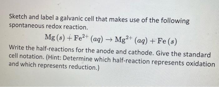 Solved Sketch and label a galvanic cell that makes use of | Chegg.com