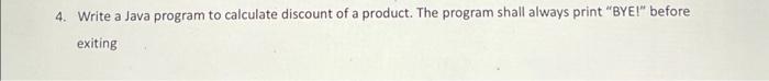 Solved 4. Write a Java program to calculate discount of a | Chegg.com