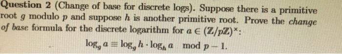 Solved Question 2 (Change of base for discrete logs). | Chegg.com