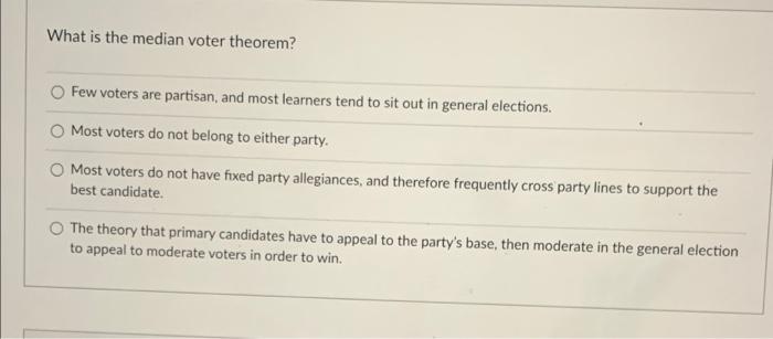 Solved What Is The Median Voter Theorem? Few Voters Are | Chegg.com