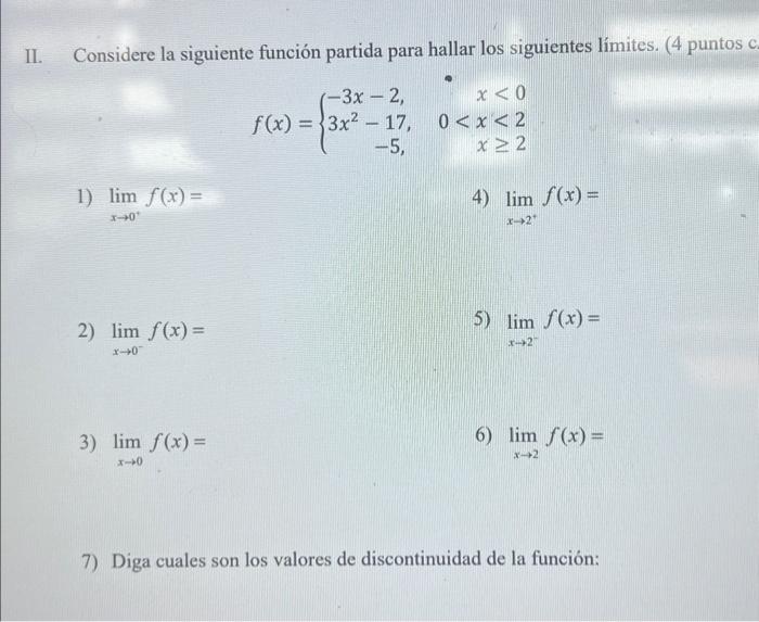 Considere la siguiente función partida para hallar los siguientes límites. (4 puntos \[ f(x)=\left\{\begin{array}{rr} -3 x-2,