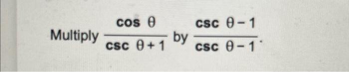 Solved cscθ+1cosθ by cscθ−1cscθ−1 | Chegg.com