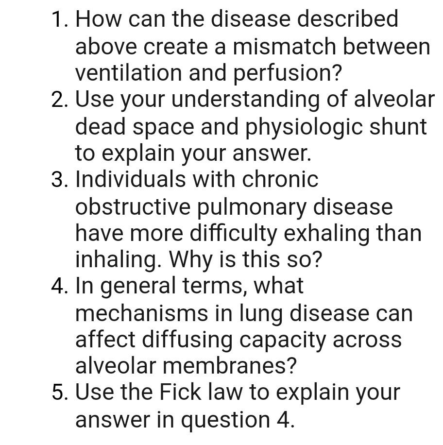 1. How can the disease described above create a mismatch between ventilation and perfusion? 2. Use your understanding of alve