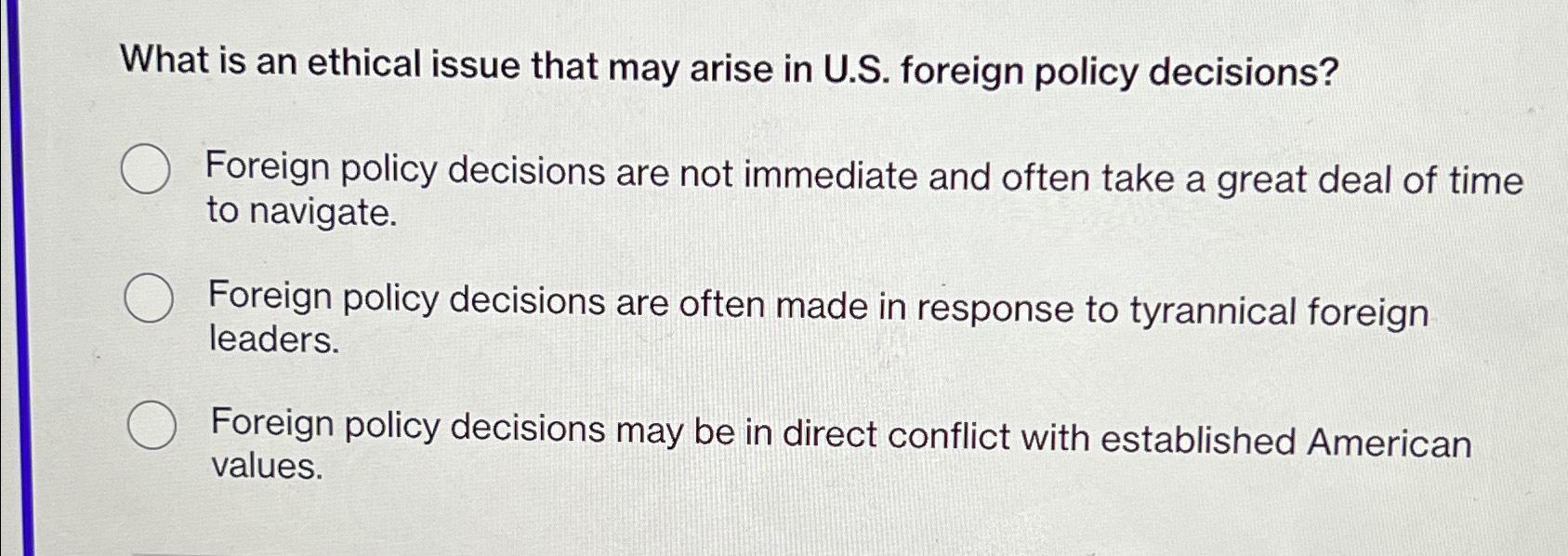 0371　ETHICS, AMERICAN FOREIGN POLICY, AN Solved What is an ethical issue that may arise in U.S.