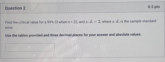 Solved Question 2 0.5 pts Find the critical value for a 99% | Chegg.com