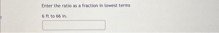 Solved Enter the ratio as a fraction in lowest terms 6ft to | Chegg.com