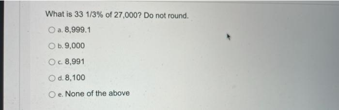 solved-what-is-33-1-3-of-27-000-do-not-round-o-a-8-999-1-chegg