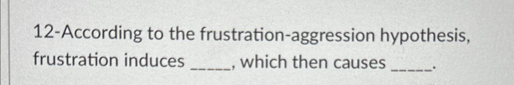 Solved 12-According To The Frustration-aggression | Chegg.com