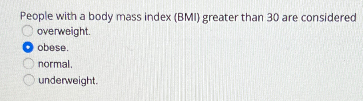 Solved People with a body mass index (BMI) ﻿greater than 30 | Chegg.com