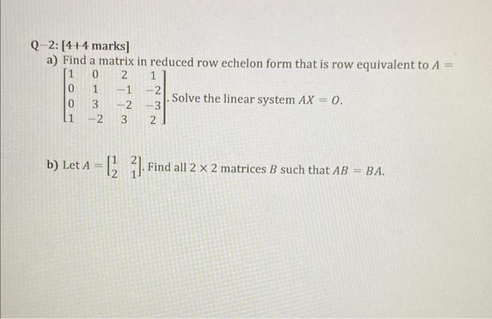 Solved Q-2: [4+4 marks] a) Find a matrix in reduced row | Chegg.com