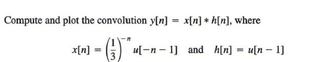 Solved Compute and plot the convolution y[n] = x[n] *h[n], | Chegg.com