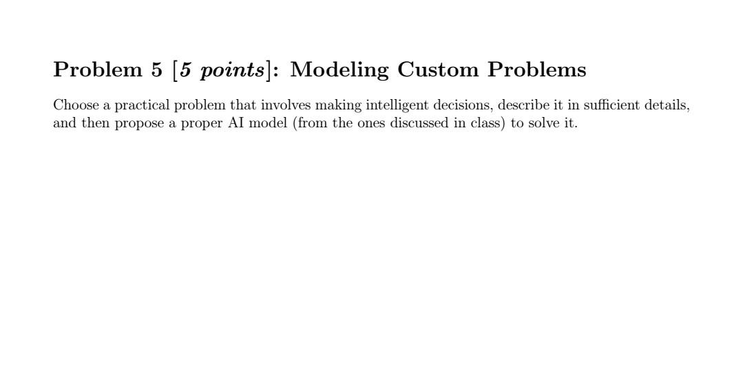 Solved Problem 5 [5 points]: Modeling Custom Problems Choose | Chegg.com